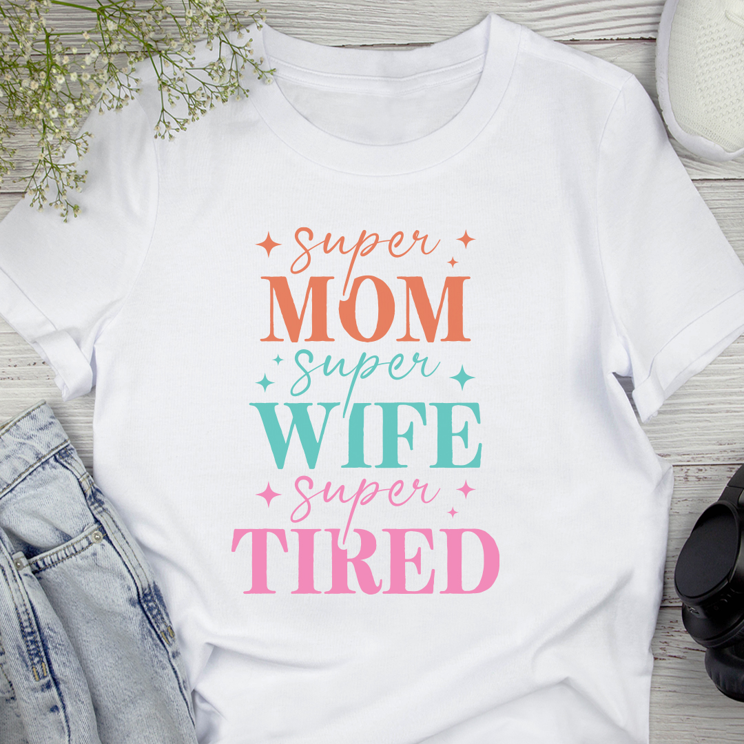 Super Mom Super Wife Super Tired White T-Shirt